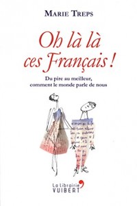 Oh la la ces Français ! Du pire au meilleur, comment le monde parle de nous