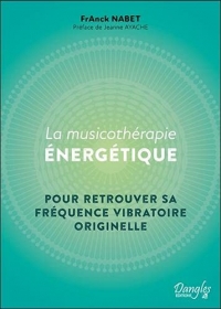 La Musicothérapie énergétique - Pour retrouver sa fréquence vibratoire originelle
