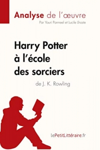 Harry Potter à l'école des sorciers de J. K. Rowling (Analyse de l'oeuvre): Comprendre la littérature avec lePetitLittéraire.fr