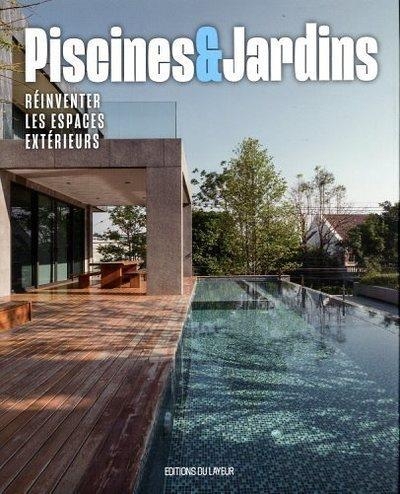 Piscines et jardins - Réinventer les espaces extérieurs