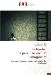 La limite : le perçu, le vécu et l’imaginaire: Actes du colloque, Université privée Ibn Khaldoun