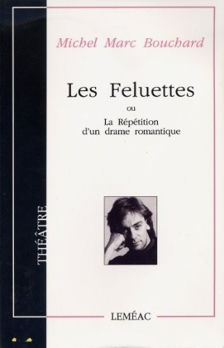 Les Feluettes, ou, La répétition d'un drame romantique [9782760901698]