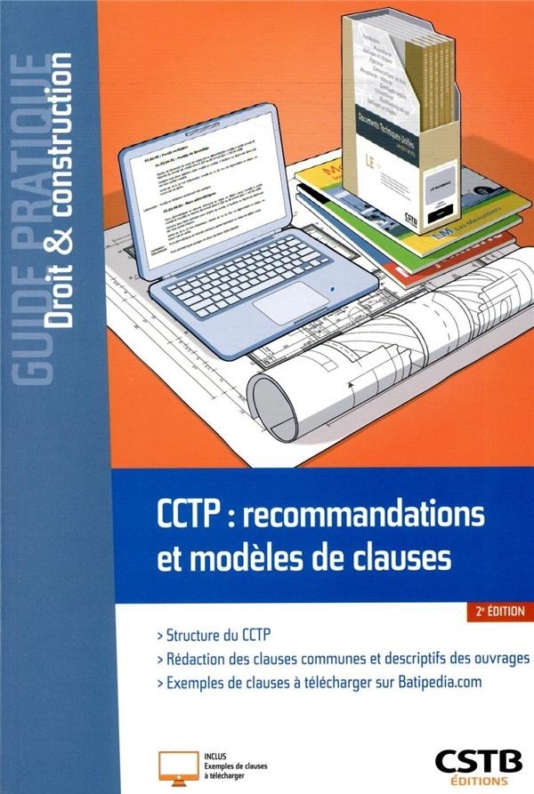 CCTP : recommandations et modèles de clauses: Structure du CCTP. Rédaction des clauses communes et descriptifs des ouvrages. Exemples de clauses à télécharger sur Batipedia.com