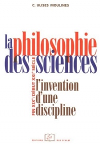 La philosophie des sciences : L'invention d'une discipline (fin XIXe-début XXIe siècle)