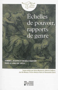 Échelles de pouvoir, rapports de genre: Femmes, jésuites et modèle ignatien dans le long XIXe siècle