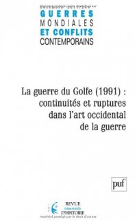 Guerres mondiales et conflits contemporains, N° 244, Décembre 201 : La guerre du Golfe (1991) : continuités et ruptures dans l'art occidental de la guerre