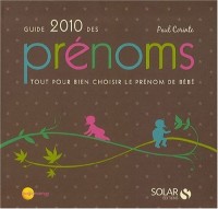 Guide 2010 des prénoms : Tout pour bien choisir le prénom de bébé