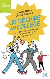 Je déchire au collège : 40 conseils pour réussir de l'entrée en 6e au brevet