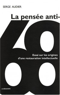 La pensée anti-68 : Essai sur une restauration intellectuelle