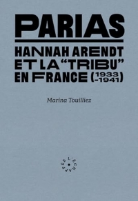Parias: Hannah Arendt et la « tribu » en France (1933-1941)