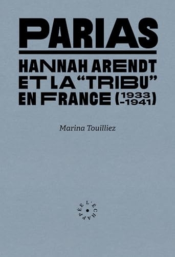 Parias: Hannah Arendt et la « tribu » en France (1933-1941)