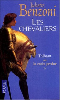 Les Chevaliers, tome 1 : Thibaut ou la croix perdue