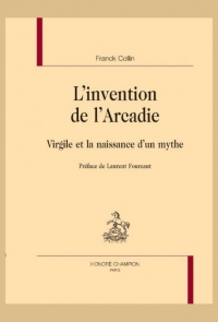 L'invention de l'Arcadie: Virgile et la naissance d'un mythe