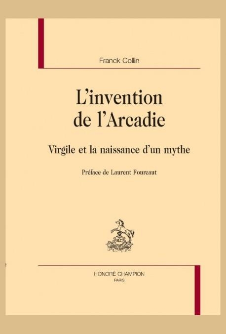 L'invention de l'Arcadie: Virgile et la naissance d'un mythe
