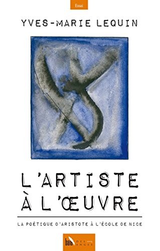 L'artiste à l'oeuvre, la poétique d'Aristote à l'école de Nice