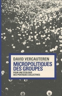 Micropolitiques des groupes : Pour une écologie des pratiques collectives