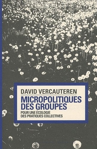 Micropolitiques des groupes : Pour une écologie des pratiques collectives
