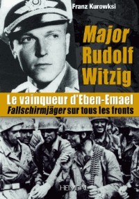 Major Rudolf Witzig : Le vainqueur d’Eben-Emael