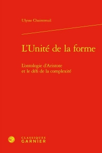 L'unité de la forme - l'ontologie d'aristote et le défi de la complexité: L'ONTOLOGIE D'ARISTOTE ET LE DÉFI DE LA COMPLEXITÉ