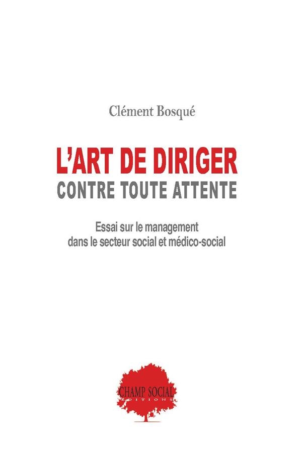 L'art de diriger, contre toutes attentes. Essai sur le management en secteur social