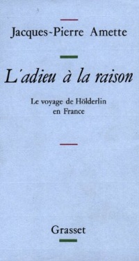 Le Voyage de Hölderlin en France : L'adieu à la raison