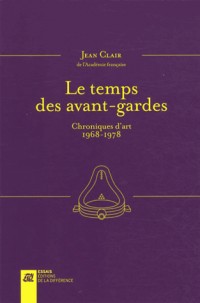 Le temps des avant-gardes : Entretiens et chroniques d'art 1968-1978