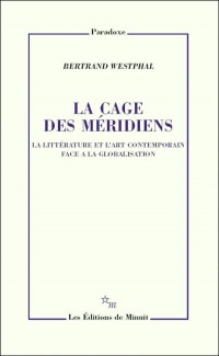 La cage des méridiens : La littérature et l'art contemporain face à la globalisation