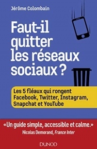 Faut-il quitter les réseaux sociaux ? : Les 5 fléaux de Facebook, Twitter, YouTube, Instagram... (Hors Collection)