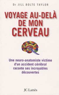 Voyage au-delà de mon cerveau : Une neuro-anatomiste victime d'un accident cérébral raconte ses incroyables découvertes
