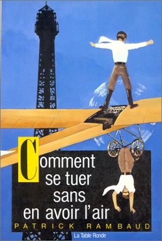 Comment se tuer sans en avoir l'air: Manuel d'élégance à l'usage des mal partis avec des ruses, des méthodes et des principes expliqués par l'exemple
