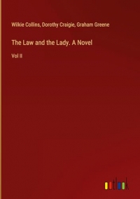The Law and the Lady. A Novel: Vol II