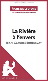 La Rivière à l'envers de Jean-Claude Mourlevat (Analyse de l'oeuvre): Résumé Complet Et Analyse Détaillée De L'oeuvre