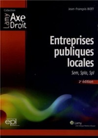Entreprises publiques locales: Sem, Spla, Spl. 2e édition.