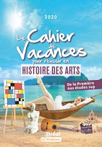 Le cahier de vacances pour réussir en histoire des arts 2020