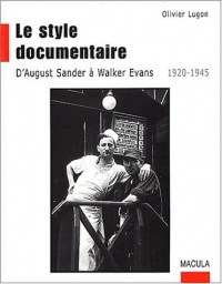 Le Style documentaire. D'August Sander à Walker Evans, 1920-1945