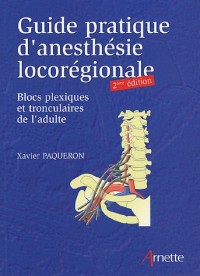 Guide pratique d'anesthésie locorégionale 2eme édition: Blocs plexiques et tronculaires de l'adulte