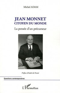 Jean Monnet Citoyen du Monde la Pensee d'un Precurseur