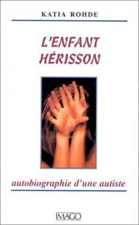 L'ENFANT HERISSON. Autobiographie d'une autiste