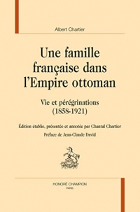 Une famille française dans l'empire ottoman: Vie et pérégrinations (1858-1921)