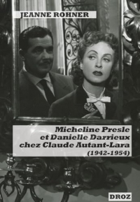 Micheline Presle et Danielle Darrieux chez Claude Autant-Lara (1942-1954): Images de stars et fabrique du personnage