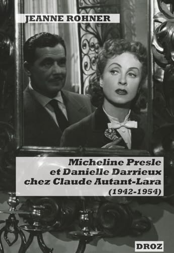 Micheline Presle et Danielle Darrieux chez Claude Autant-Lara (1942-1954): Images de stars et fabrique du personnage