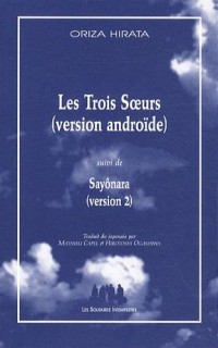 Les trois soeurs (version androïde) : Suivi de Sayônara (version 2)