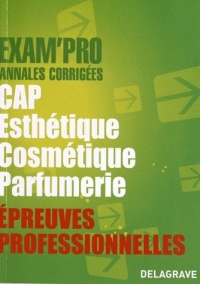 Epreuves professionnelles CAP Esthétique Cosmétique Parfumerie : Annales corrigées