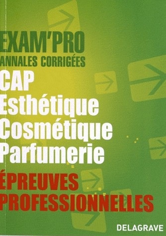 Epreuves professionnelles CAP Esthétique Cosmétique Parfumerie : Annales corrigées
