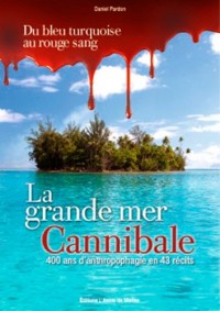 La Grande Mer Cannibale, 400 Ans d'Anthropologie