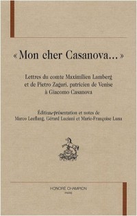 Mon cher Casanova... : Lettres du comte Maximilien Lamberg et de Pietro Zaguri, patricien de Venise, à Giacomo Casanova