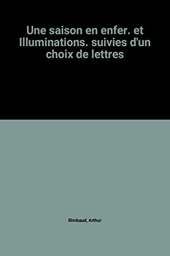 Une saison en enfer. et Illuminations. suivies d'un choix de lettres