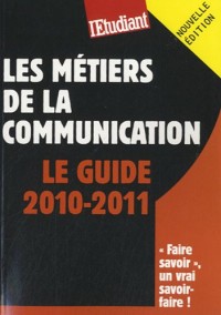 Les métiers de la communication - Le guide 2010-2011