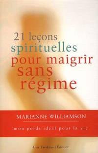 21 leçons spirituelles pour maigrir sans régime - Mon poids idéal pour la vie