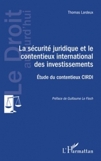La sécurité juridique et le contentieux international des investissements: Etude du contentieux CIRDI